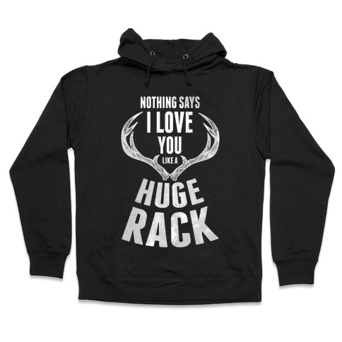 nothing says i love you like a huge rack hooded sweatshirts lookhuman nothing says i love you like a huge rack hooded sweatshirts lookhuman