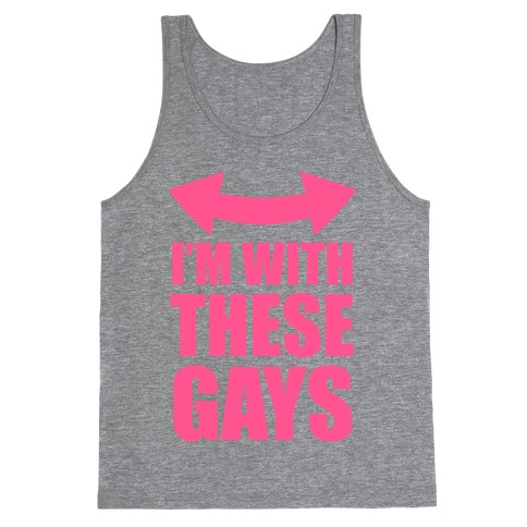 I'm With These Gays Tank Top