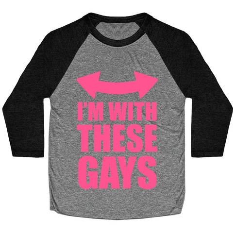 I'm With These Gays Baseball Tee