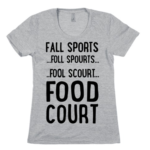 Fall Sports...Food Court Womens T-Shirt