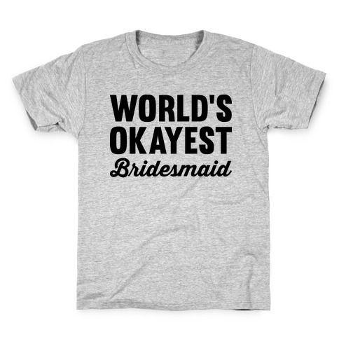 World's Okayest Bridesmaid Kids T-Shirt