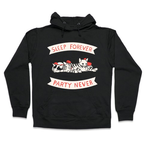 Sleep Forever, Party Never Hooded Sweatshirt