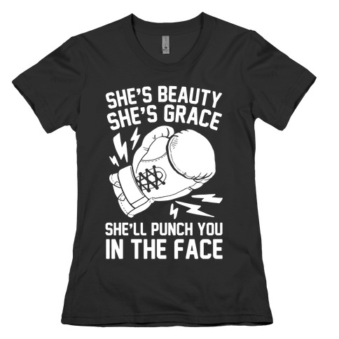 She's Beauty She's Grace She'll Punch You In The Face Womens T-Shirt
