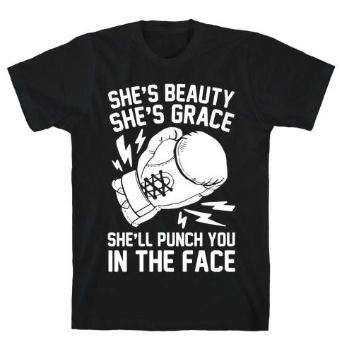 She's Beauty She's Grace She'll Punch You In The Face T-Shirt