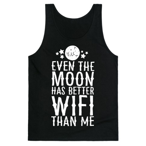 Even The Moon Has Better Wifi Than Me Tank Top
