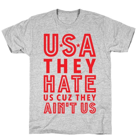 USA They Hate Us Cuz They Ain't Us T-Shirts | LookHUMAN