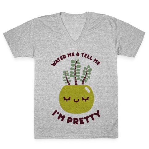 Water Me and Tell Me I'm Pretty V-Neck Tee Shirt