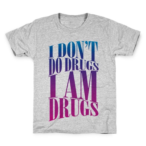 I Don't Do Drugs, I Am Drugs Kids T-Shirt