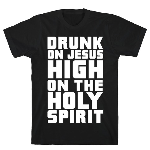 Drunk On Jesus High On The Holy Spirit T-Shirt