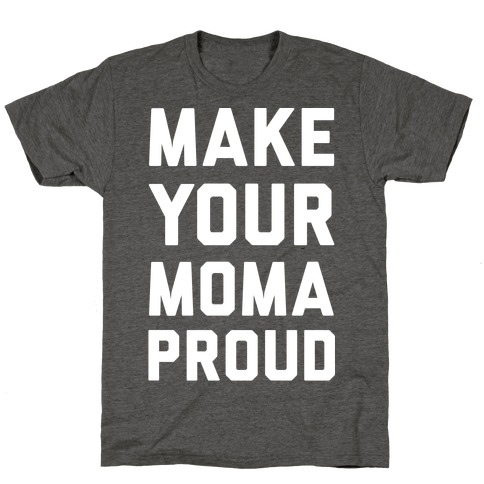 Make Your Mama Proud T-Shirt