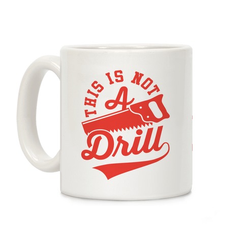 This Is Not A Drill Coffee Mug