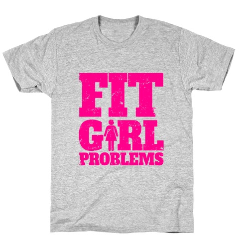 Fit Girl Problems T-Shirt