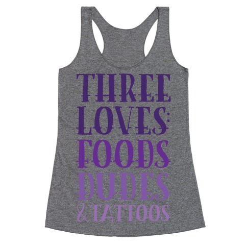 Three Loves: Foods Dudes And Tattoos Racerback Tank Top