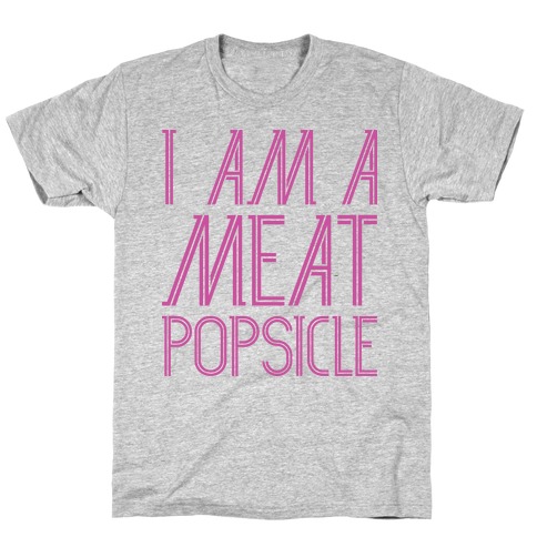 I Am A Meat Popsicle T-Shirt