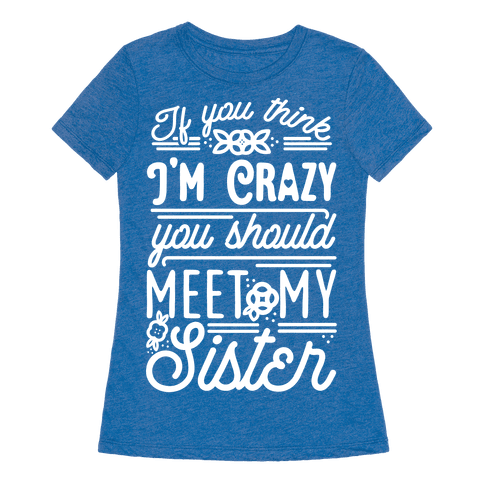 my sister is crazy shirt