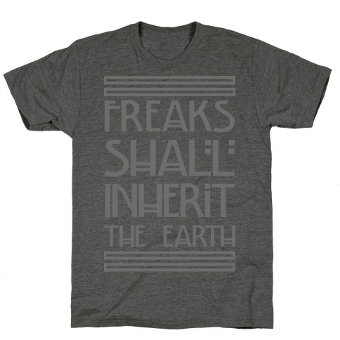 Freaks Shall Inherit the Earth T-Shirt