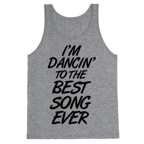 I'm Dancin' To The Best Song Ever Tank Top