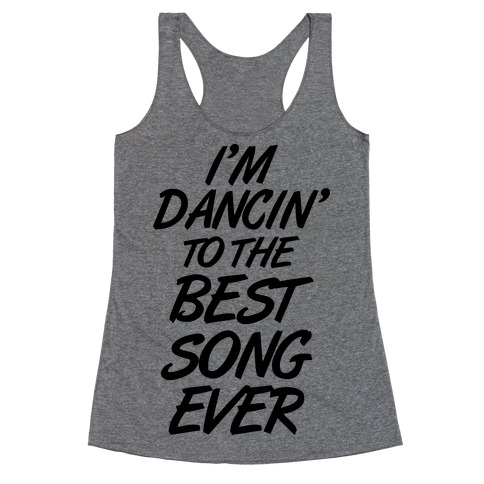 I'm Dancin' To The Best Song Ever Racerback Tank Top