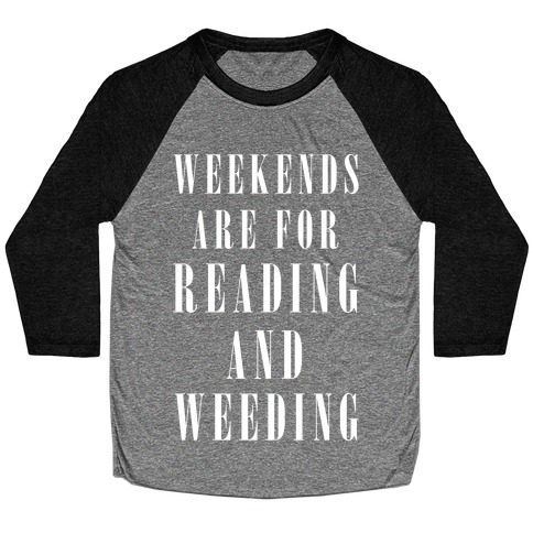 Weekends Are For Reading And Weeding Baseball Tee