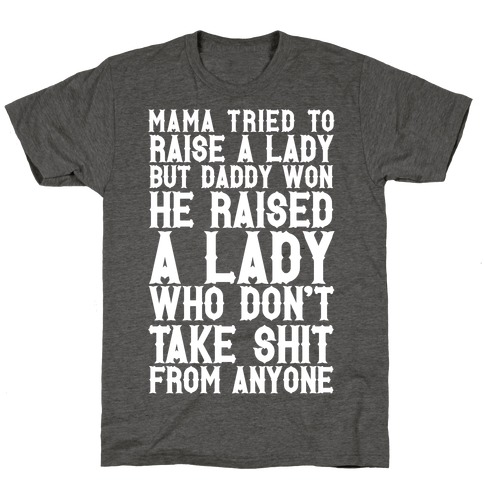 Mama Tried To Raise A Lady But Daddy Won T-Shirt