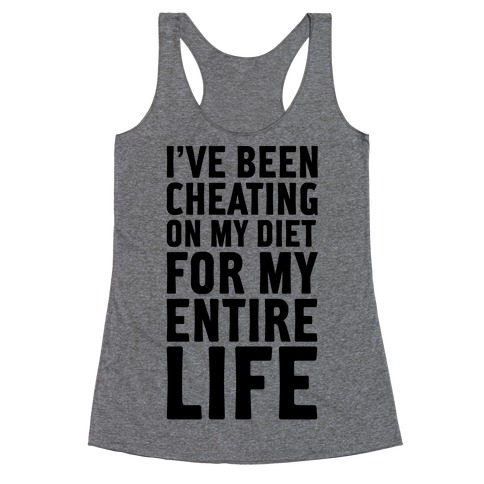 I've Been Cheating On My Diet Racerback Tank Top