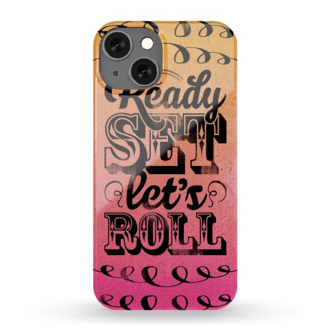 Ready Set Let's Roll Phone Case