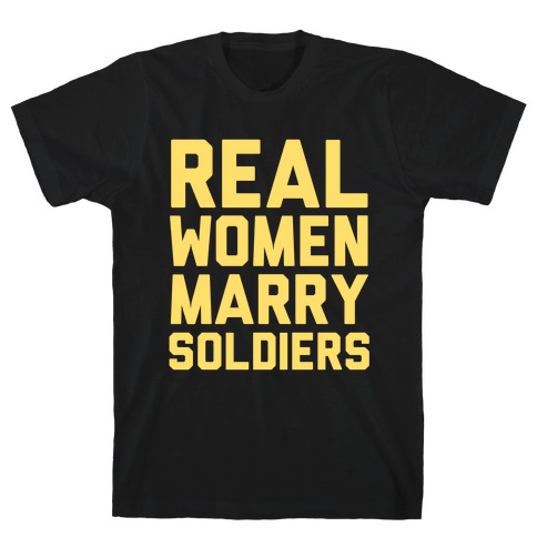Real Women Marry Soldiers T-Shirt