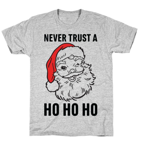 Never Trust A Ho Ho Ho T-Shirt