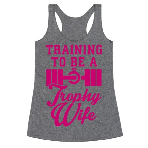 Training To Be A Trophy Wife Racerback Tank Top