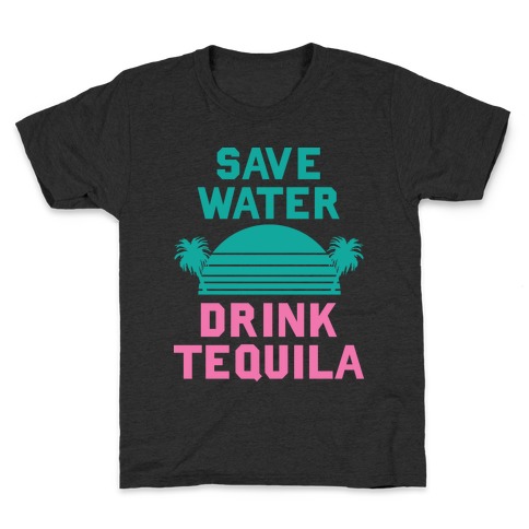 Save Water Drink Tequila Kids T-Shirt