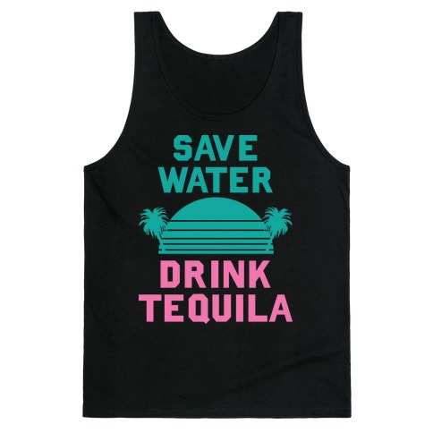 Save Water Drink Tequila Tank Top