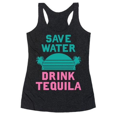 Save Water Drink Tequila Racerback Tank Top
