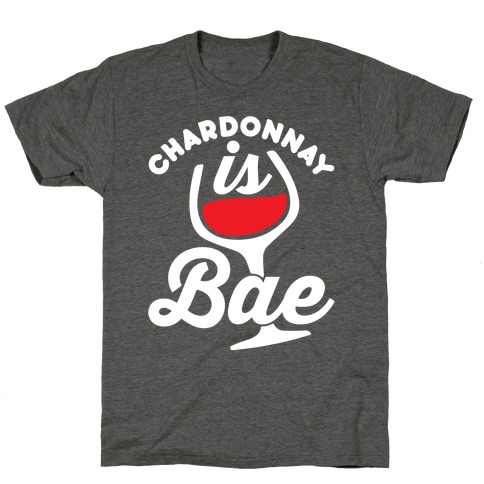 Chardonnay Is Bae T-Shirt