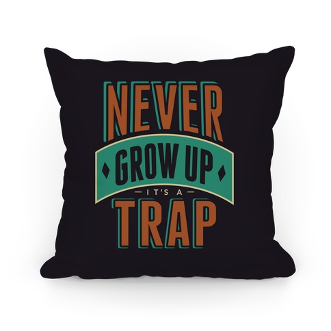 Never Grow Up It's A Trap Pillow