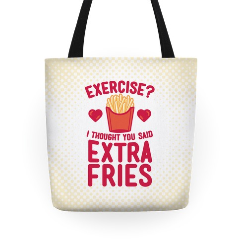 Exercise? I Thought You Said Extra Fries Tote