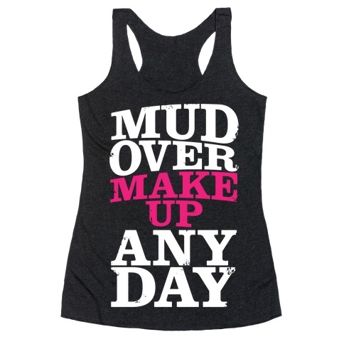 Mud Over Makeup Any Day Racerback Tank Top