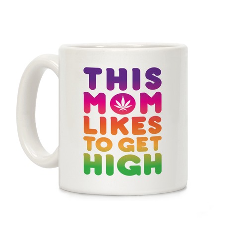 This Mom Likes To Get High Coffee Mug