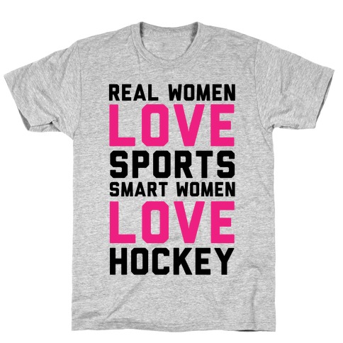Real Women Love Sports Smart Women Love Hockey T-Shirt