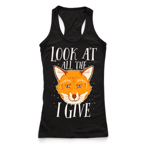Look At All The Fox I Give - Racerback Tank Tops - HUMAN