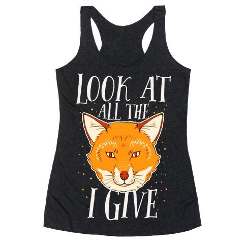Look At All The Fox I Give Racerback Tank Top