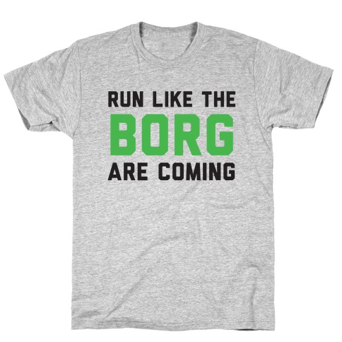 Run Like The Borg Are Coming T-Shirt