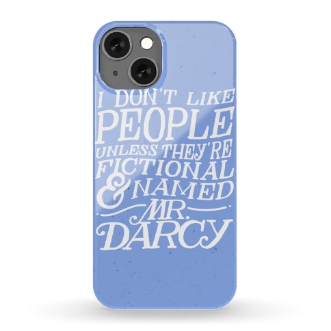 I Don't Like People Unless They're Fictional And Named Mr. Darcy Phone Case