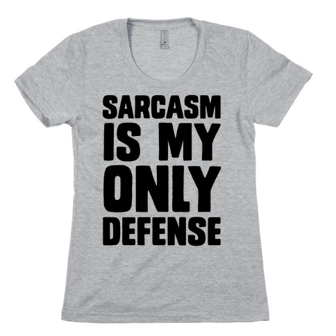 Sarcasm Is My Only Defense Womens T-Shirt