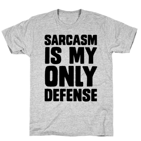 Sarcasm Is My Only Defense T-Shirt