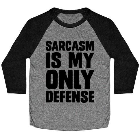 Sarcasm Is My Only Defense Baseball Tee