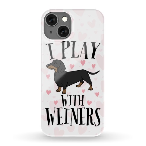 I Play With Weiners Phone Case
