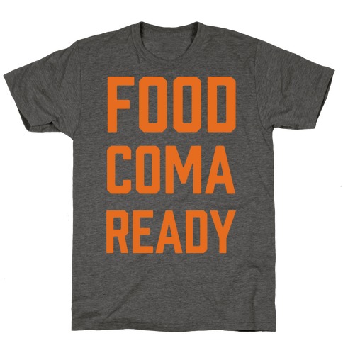 Food Coma Ready T-Shirt