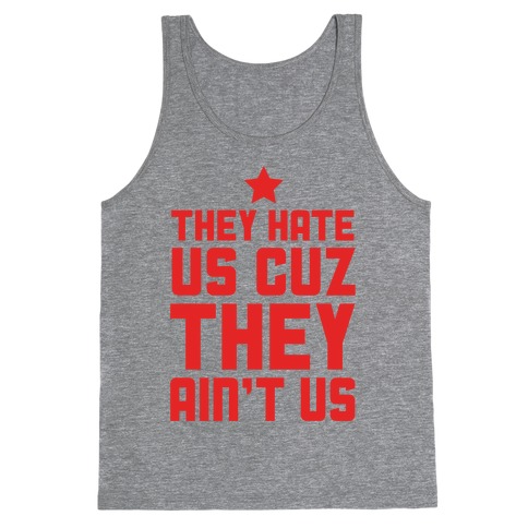 They Hate Us Cuz They Ain't Us Tank Tops | LookHUMAN