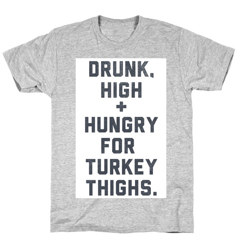 Drunk, High & Hungry (Thanksgiving) T-Shirt
