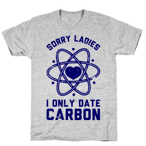 Sorry Ladies I Only Date Carbon T-Shirt